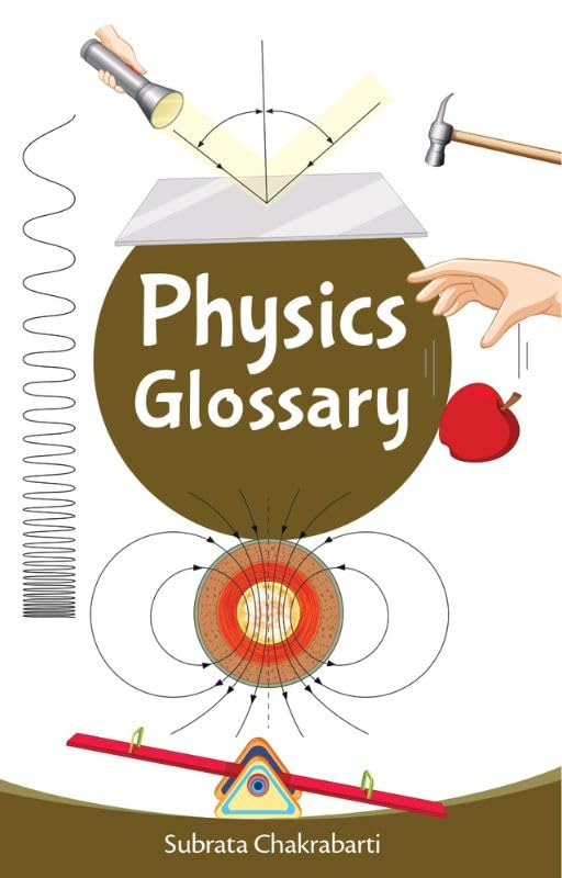 Physics Glossary Book by Subrata Chakrabarti | Academic Reference Guide with Clear Definitions, Motion and Modern Theories Study Material (Academic Glossary Series)